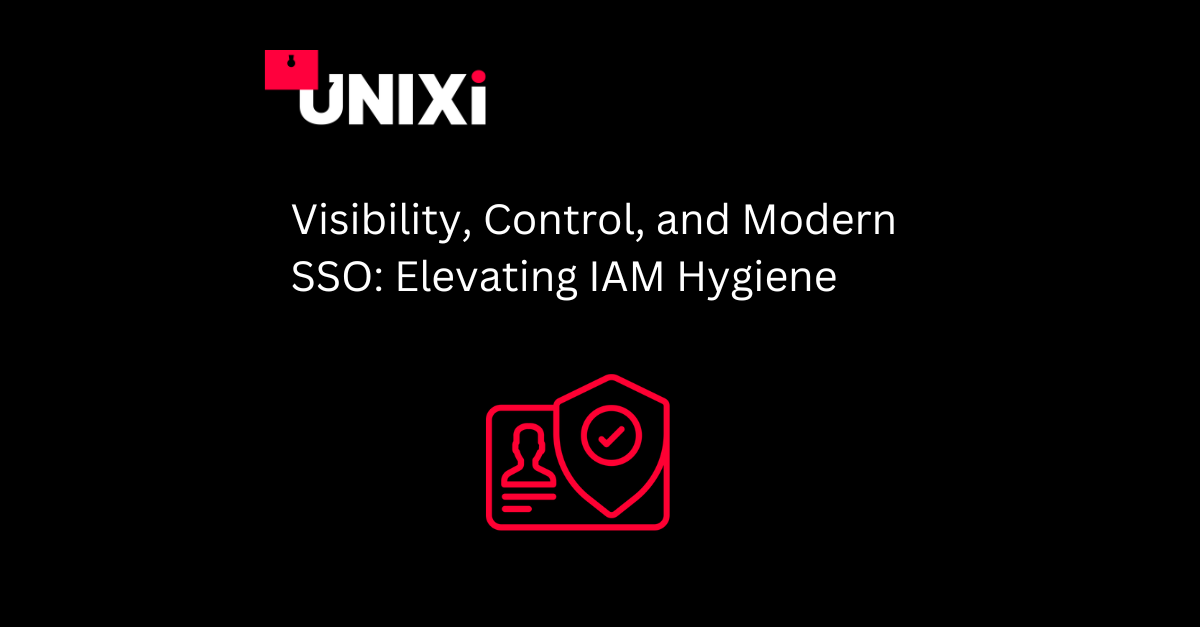 Visibility, Control, and Modern SSO: Elevating IAM Hygiene